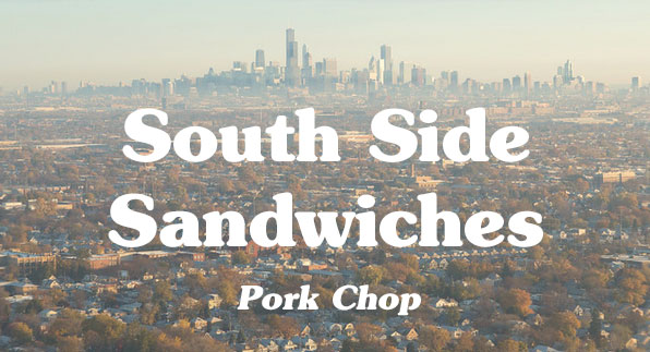 south side sandwiches: pork chop