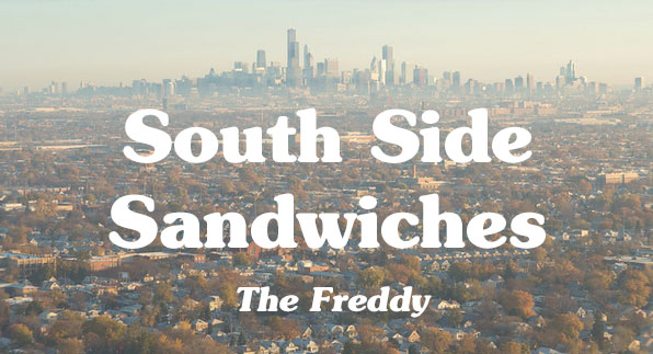 south side sandwiches: the freddy